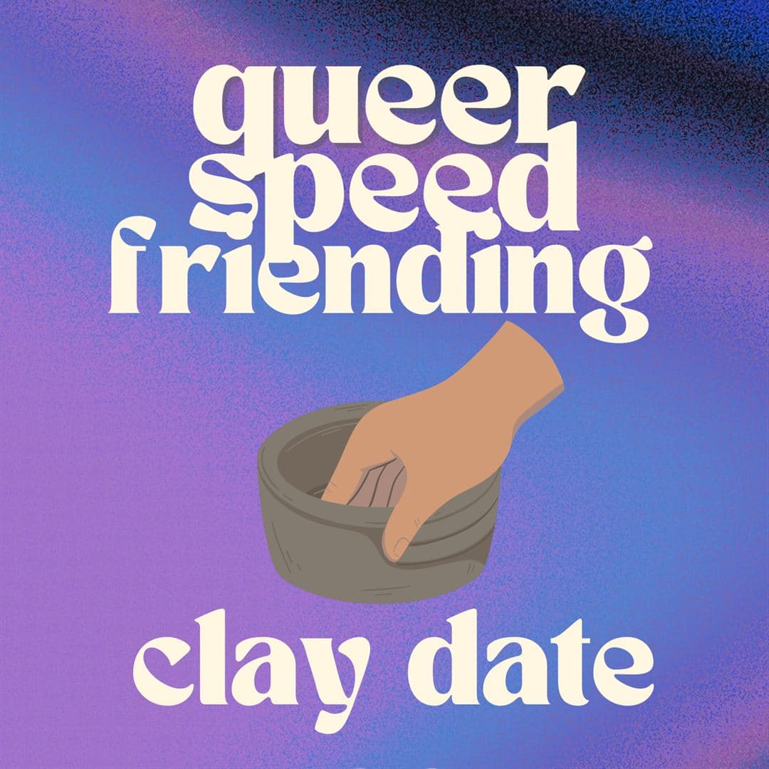 queer speed friending x clay date
