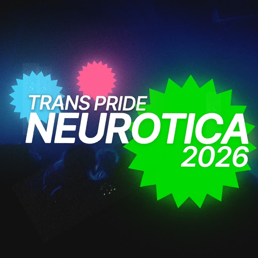 NEUROTICA: Trans+ Pride Afterparty 2026