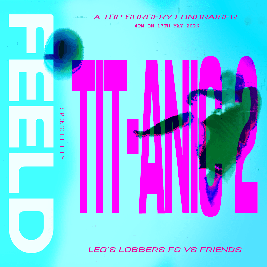 Tit-anic 2: Leo's Lobbers FC vs friends (a top surgery fundraising football match + drag show)