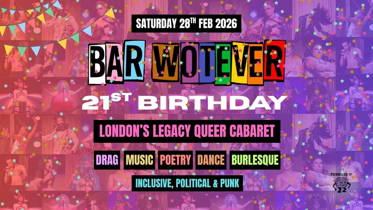Bar Wotever - London's Legacy Queer Cabaret: 21st Birthday Show