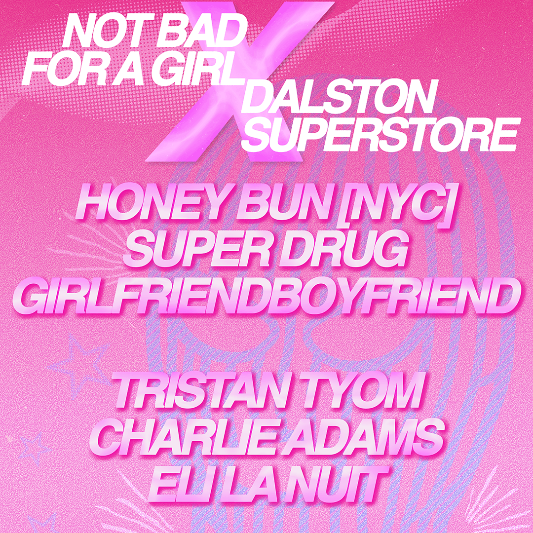 NOT BAD FOR A GIRL x DALSTON SUPERSTORE
